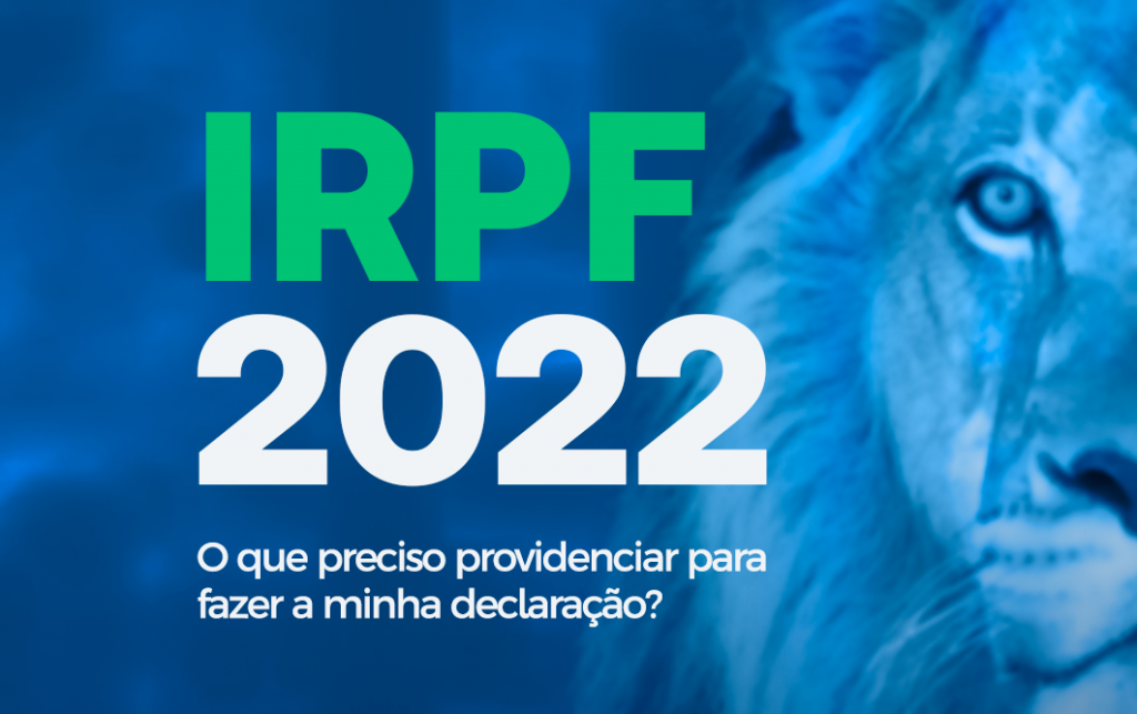 IRPF 2022 – O que preciso providenciar para fazer a minha declaração?